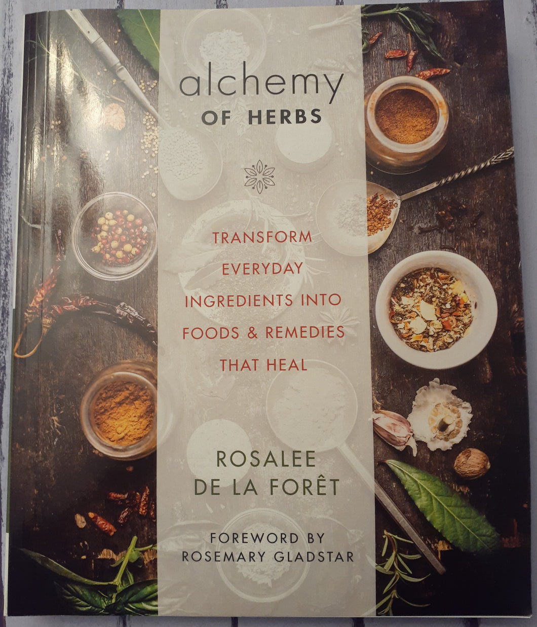 Alchemy of Herbs: Transform Everyday Ingredients into Foods and Remedies That Heal