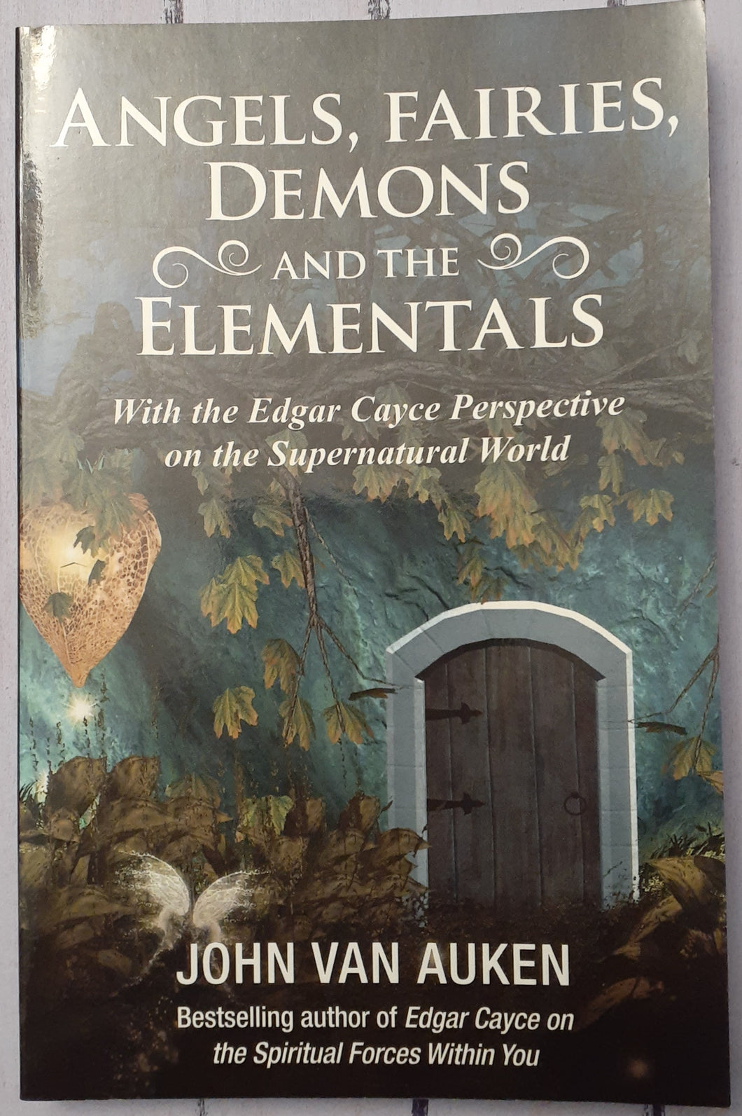 Angels, Fairies, Demons, and the Elementals: With the Edgar Cayce Perspective on the Supernatural World