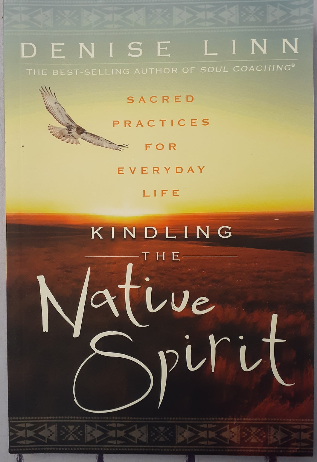 Kindling the Native Spirit: Sacred Practices for Everyday Life