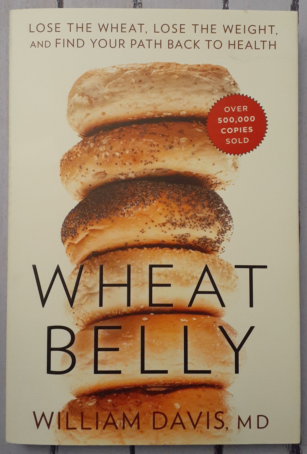 Wheat Belly: Lose the Wheat, Lose the Weight, and Find Your Path Back to Health