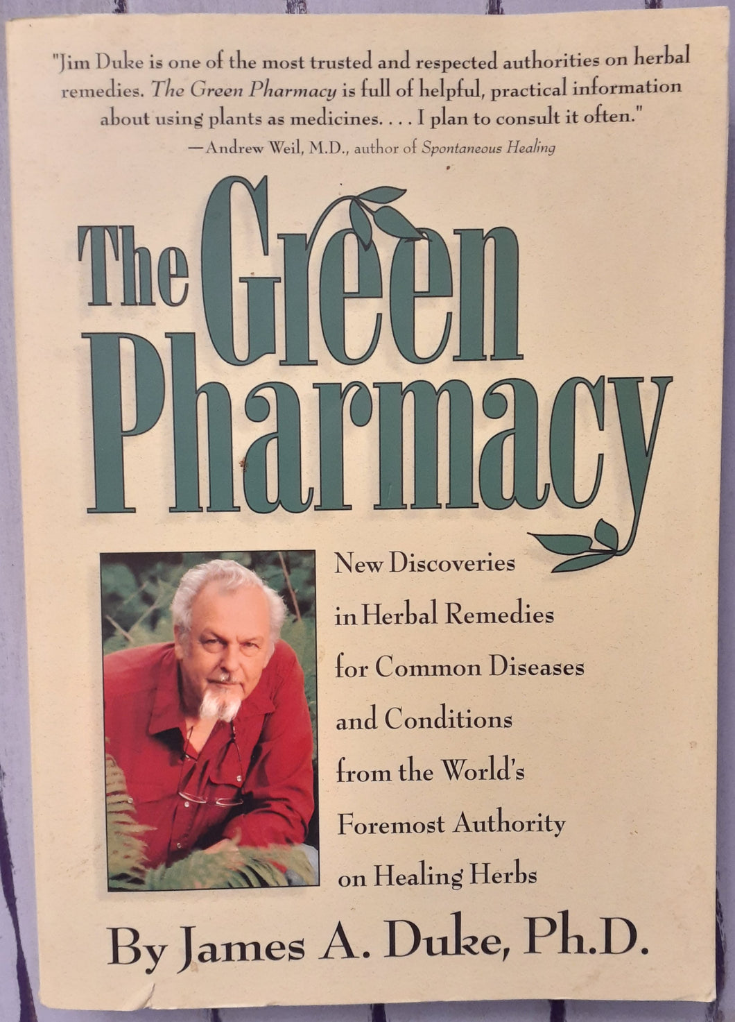 The Green Pharmacy: New Discoveries in Herbal Remedies for Common Diseases and Conditions from the World's Foremost Authority on Healing Herbs