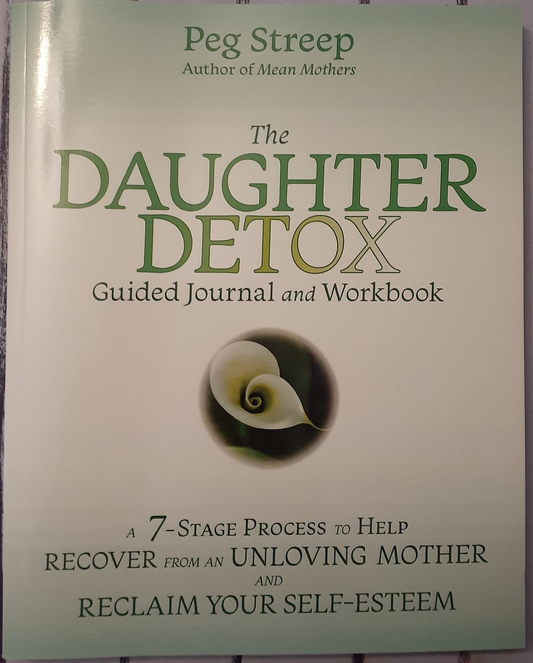 The Daughter Detox Guided Journal and Workbook: A 7-Stage Process to Help Recover from an Unloving Mother and Reclaim Your Self-Esteem