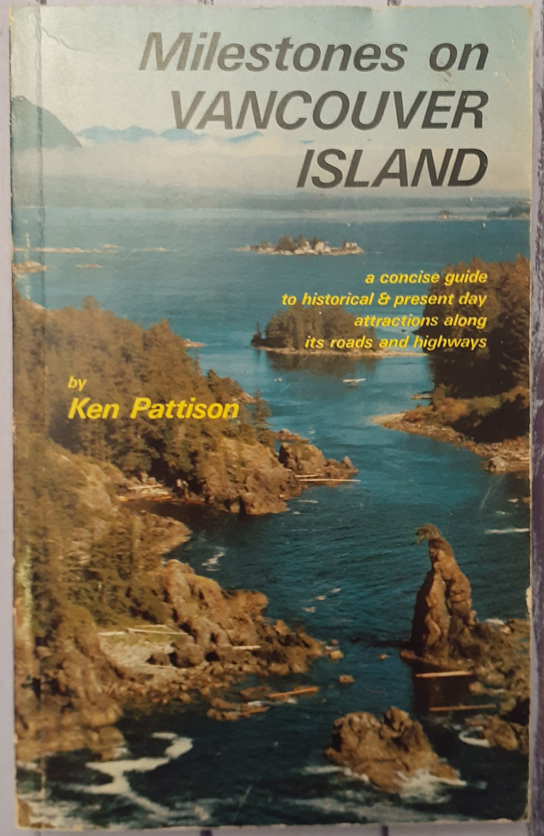 Milestones on Vancouver Island: A Concise Guide to Historical & Present Day Attractions Along Its Roads and Highways