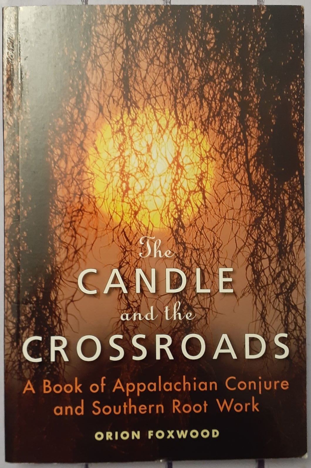 The Candle and the Crossroads: A Book of Appalachian Conjure and Southern Root-Work