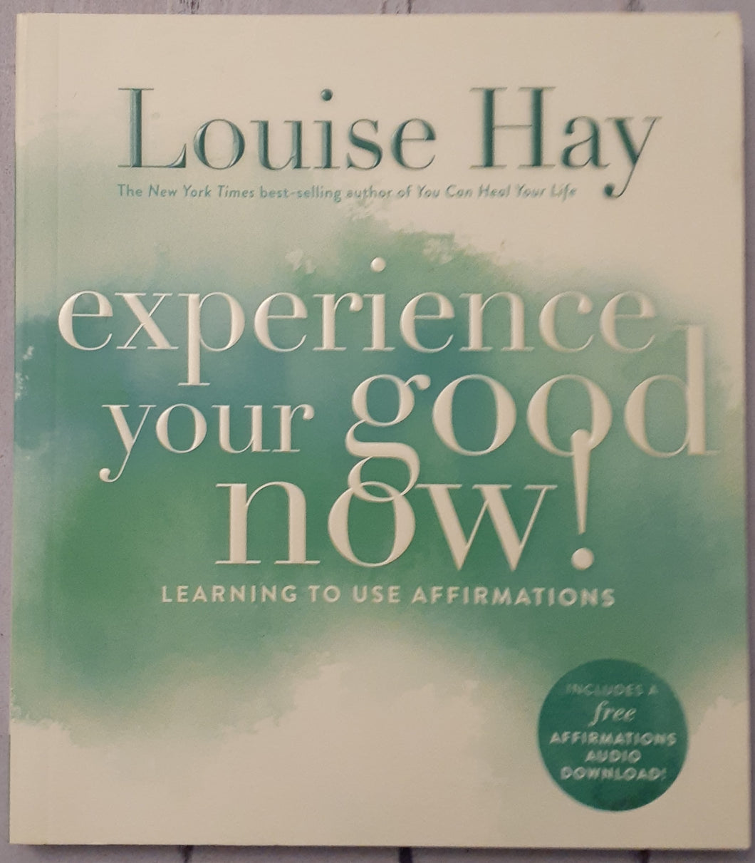 Experience Your Good Now! Learning to Use Affirmations