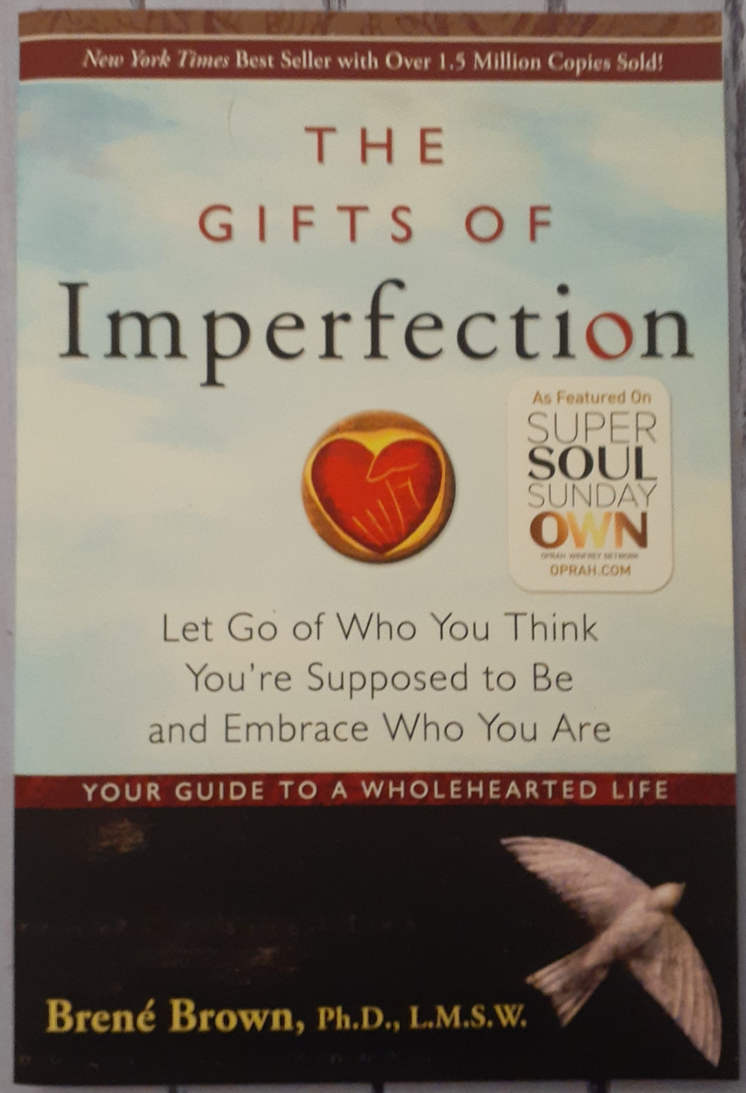 The Gifts of Imperfection: Let Go of Who You Think You're Supposed to Be and Embrace Who You Are