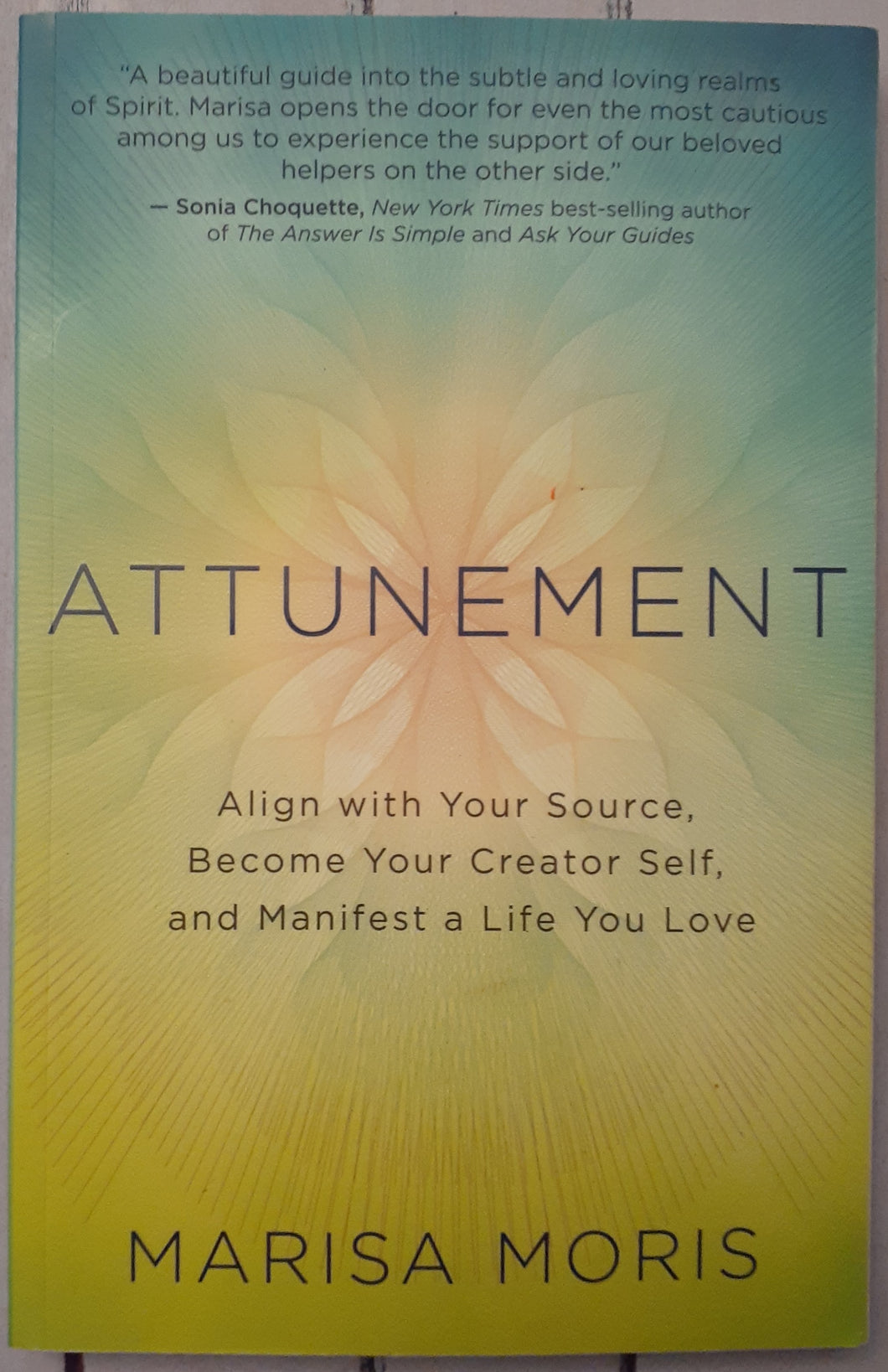 Attunement: Align with Your Source, Become Your Creator Self, and Manifest a Life You Love