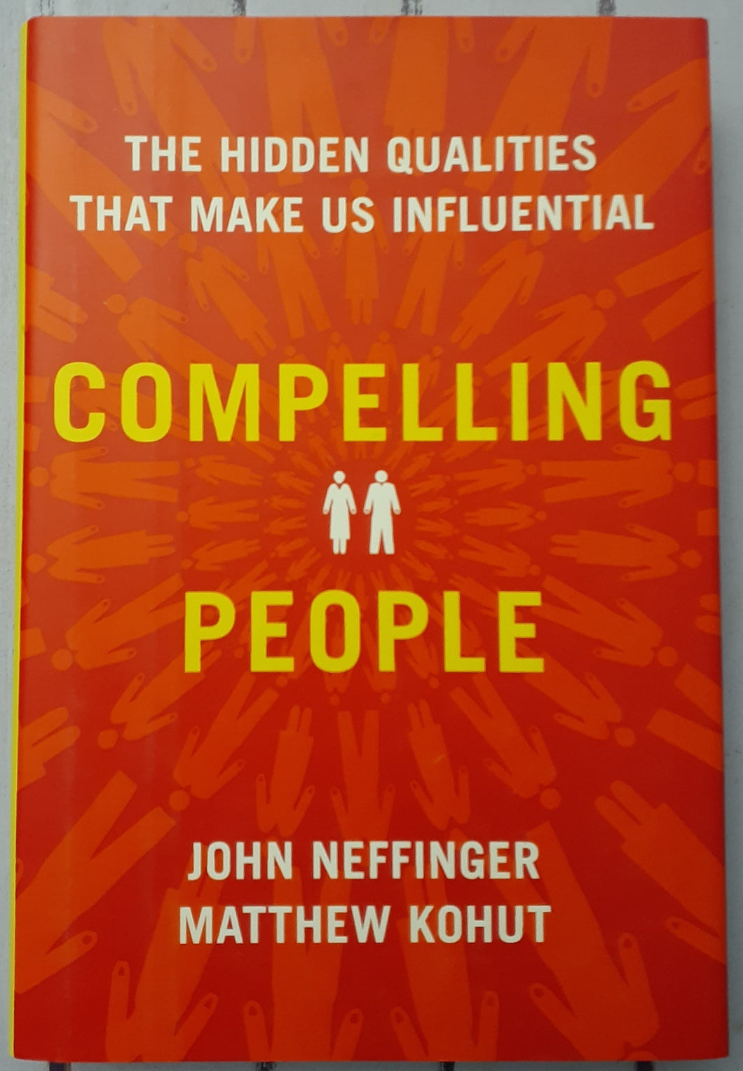 Compelling People: The Hidden Qualities That Make Us Influential