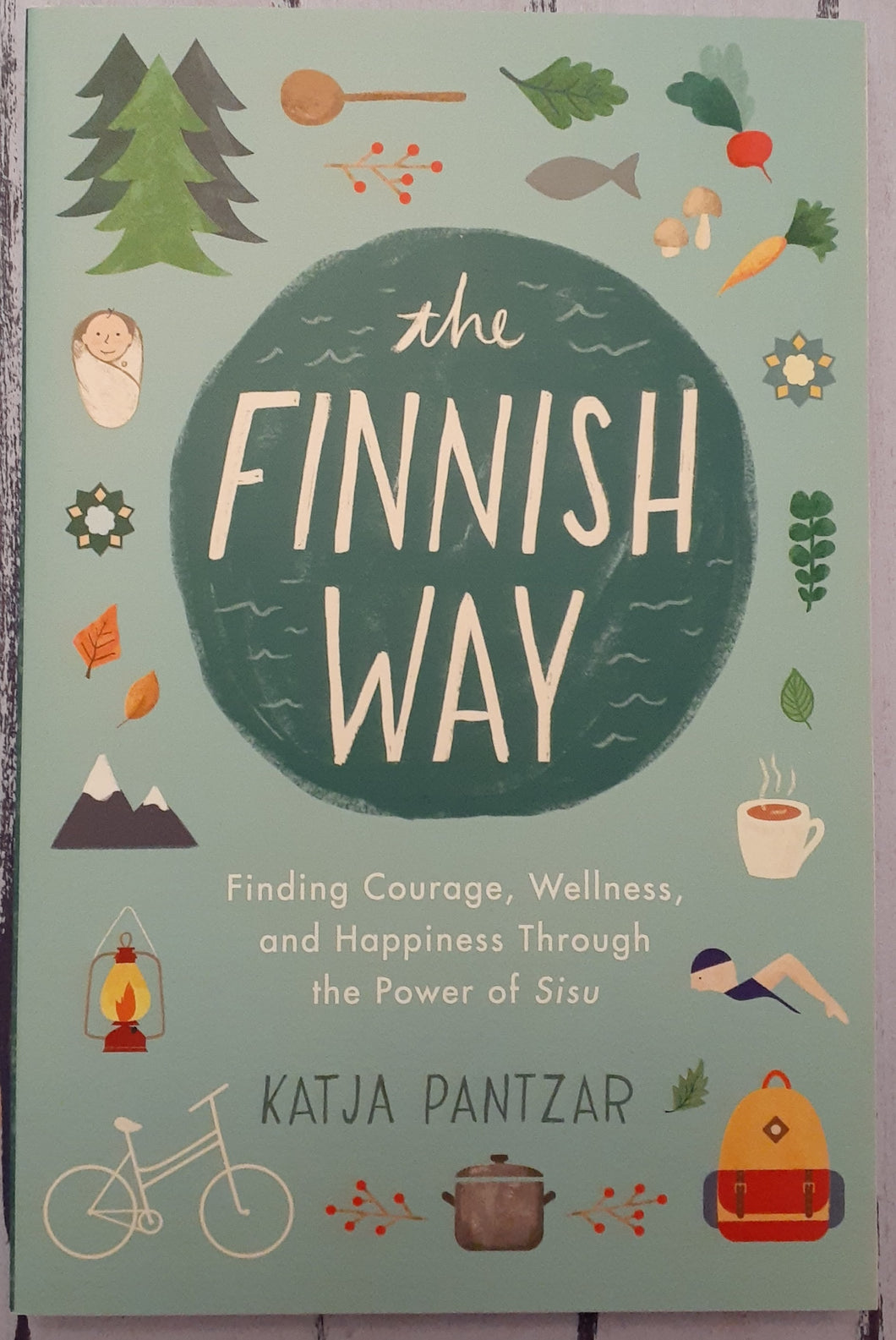 The Finnish Way: Finding Courage, Wellness, and Happiness Through the Power of Sisu