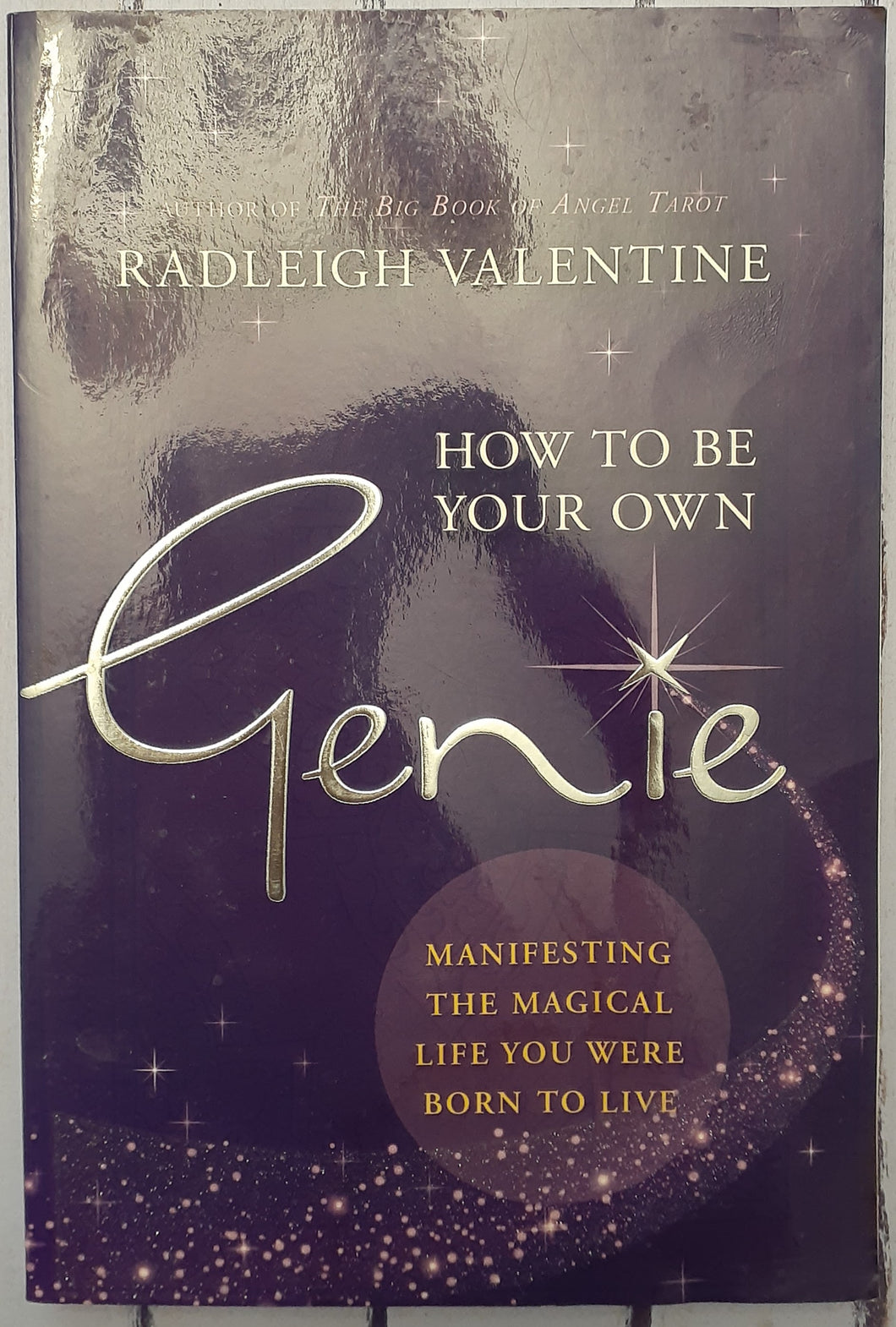 How to be Your Own Genie: Manifesting the Magical Life You Were Born to Live