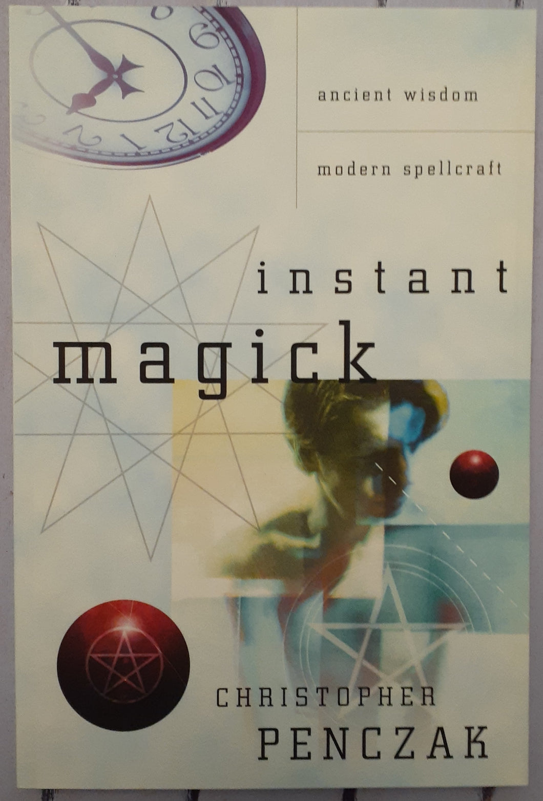 Instant Magick: Ancient Wisdom, Modern Spellcraft