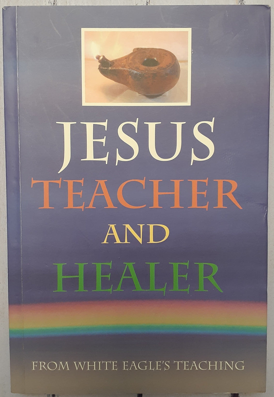 Jesus, Teacher and Healer: From White Eagle's Teaching