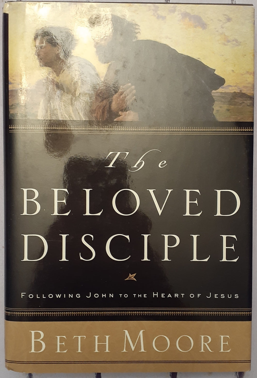 The Beloved Disciple: Following John to the Heart of Jesus