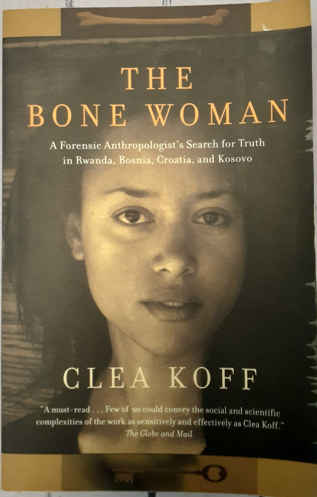 The Bone Woman: A Forensic Anthropologist's Search for Truth in Rwanda, Bosnia, and Kosovo