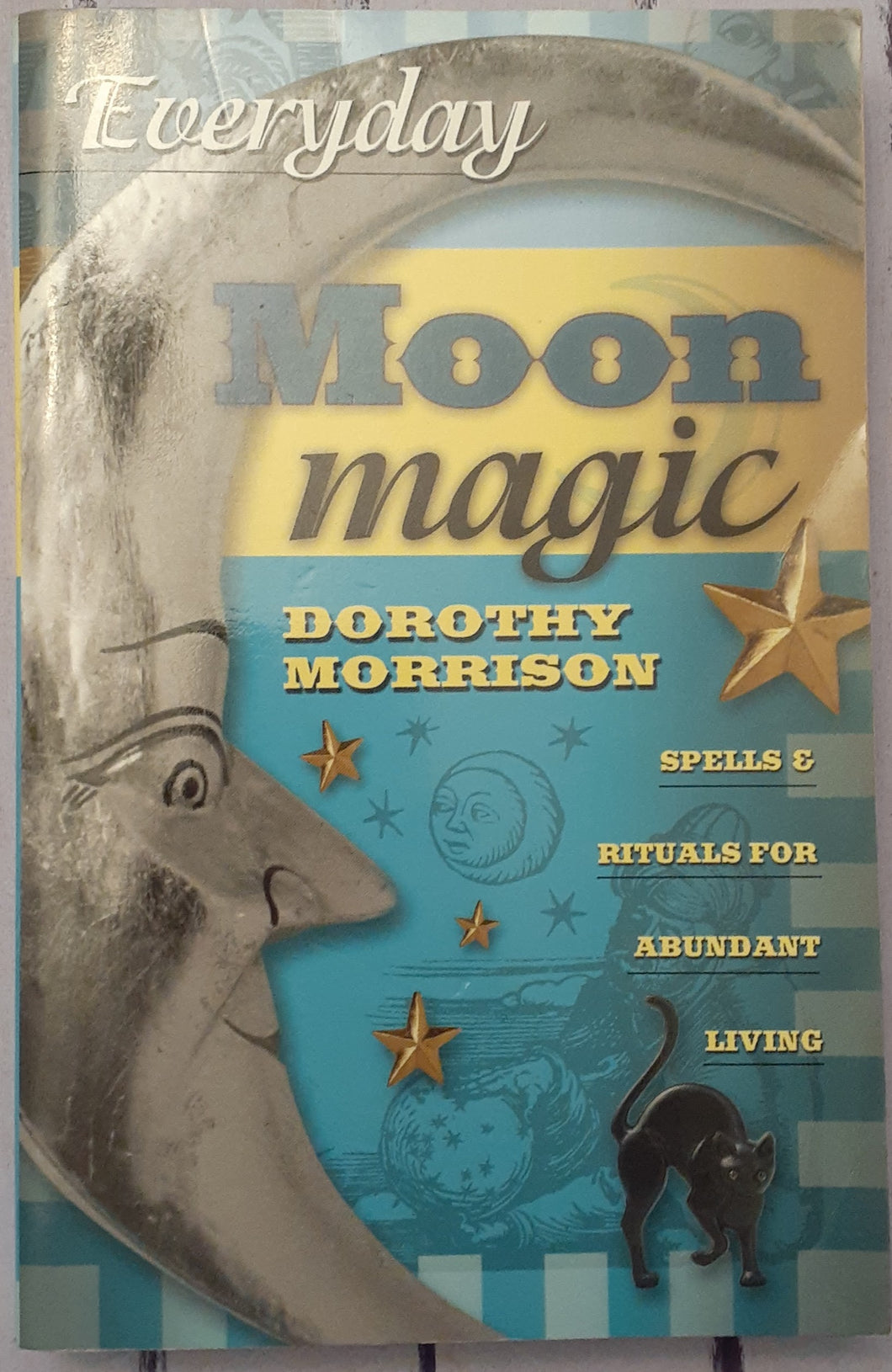 Everyday Moon Magic: Spells & Rituals for Abundant Living