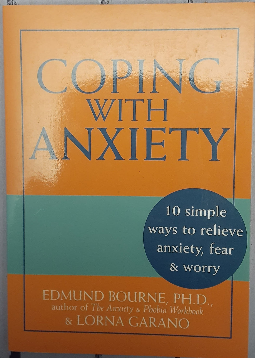 Coping with Anxiety: Ten Simple Ways to Relieve Anxiety, Fear, and Worry