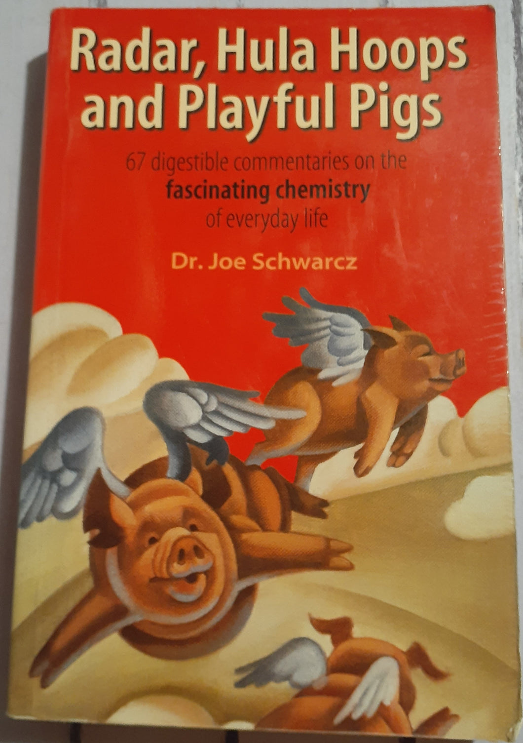 Radar, Hula Hoops And Playful Pigs: 67 Digestible Commentaries on the Fascinating Chemistry of Everyday Life