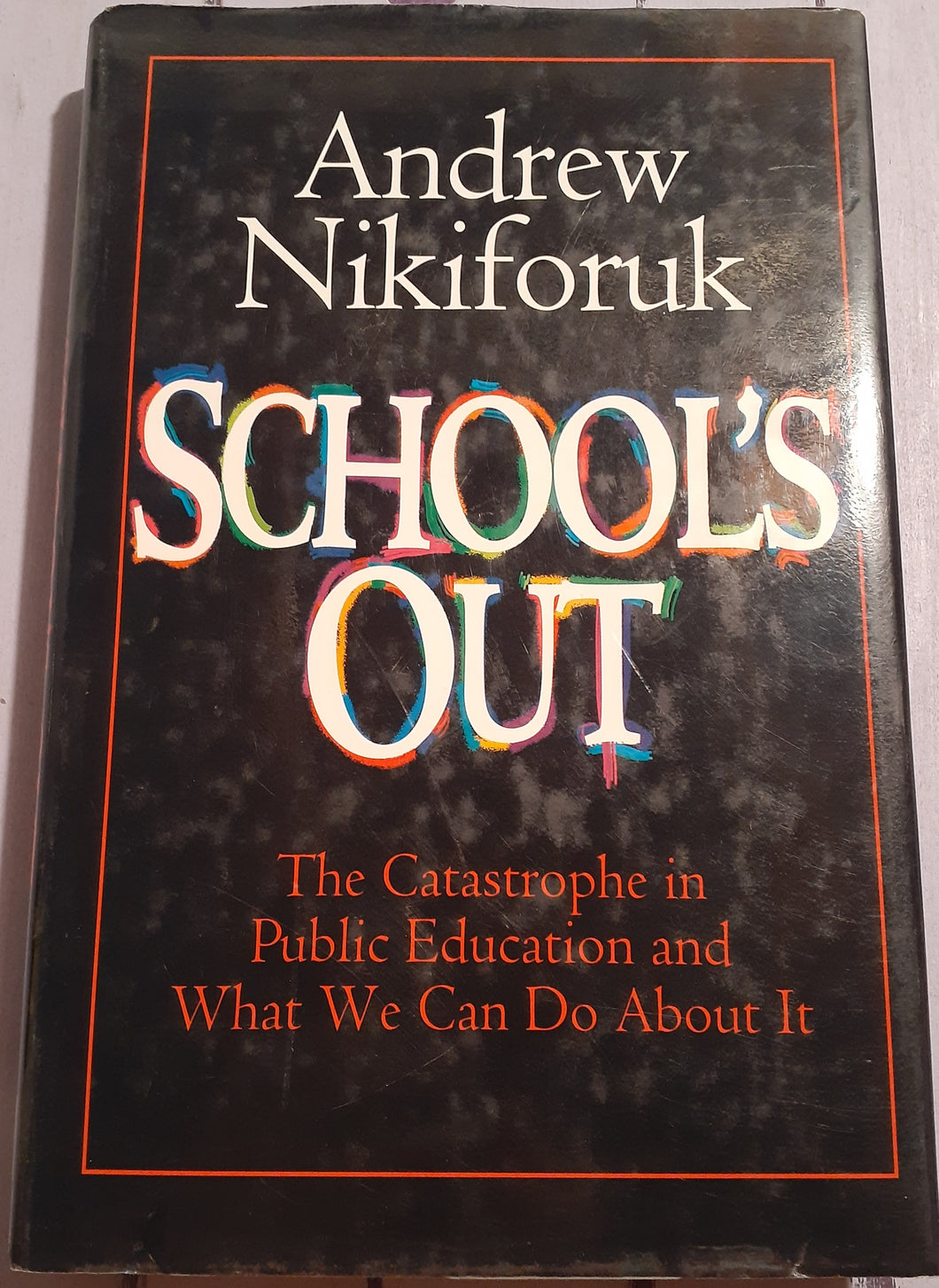 School's Out: The Catastrophe in Public Education and what We Can Do about it