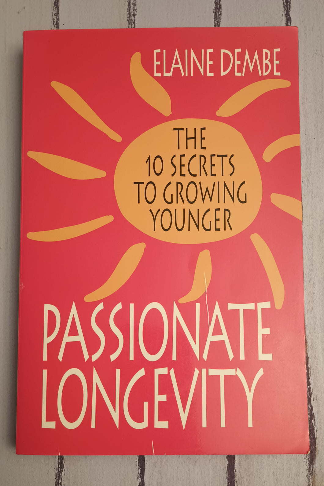 Passionate Longevity: The 10 Secrets to Growing Younger