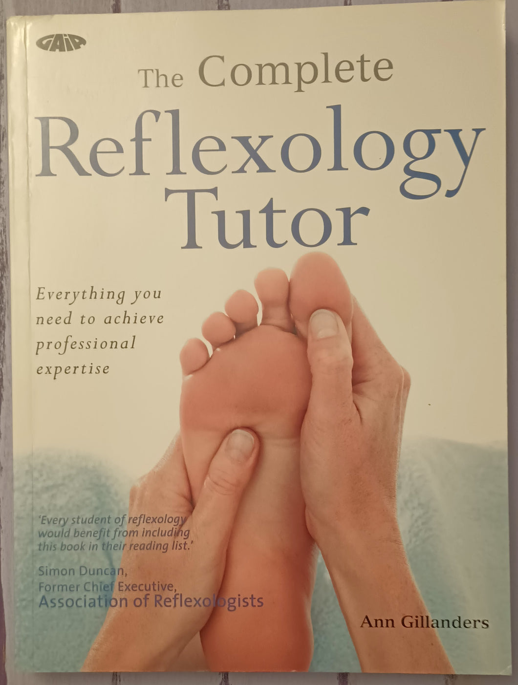 The Complete Reflexology Tutor: Everything You Need to Achieve Professional Expertise