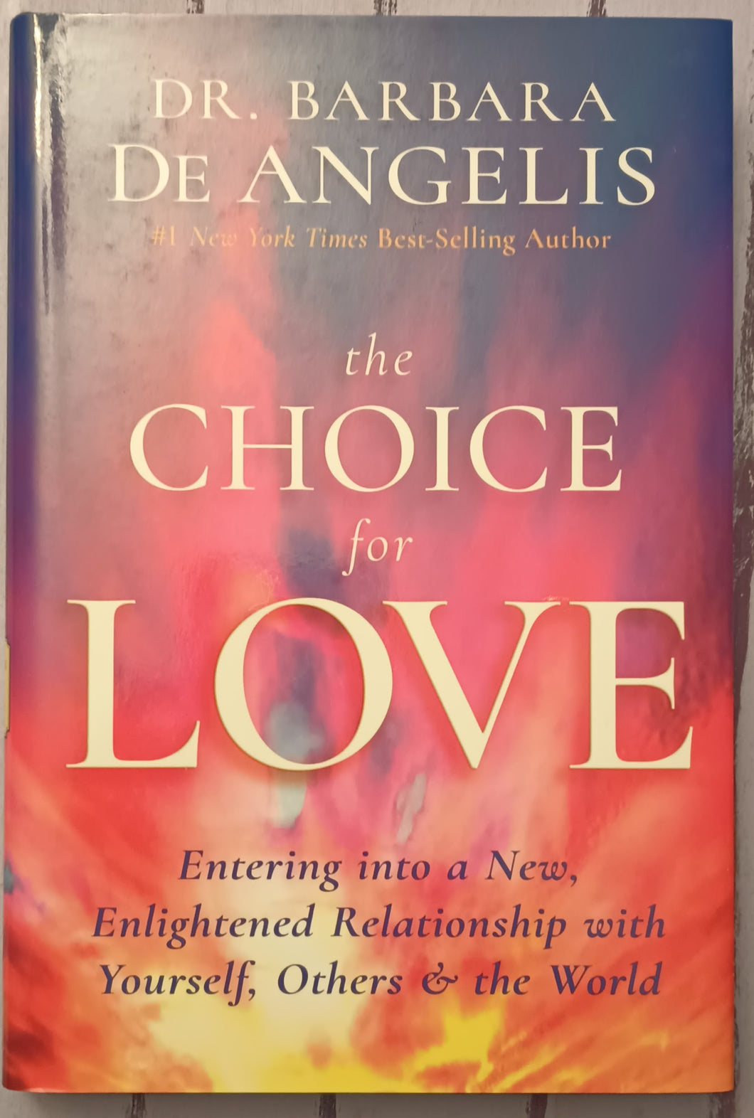 The Choice for Love: Entering Into a New, Enlightened Relationship with Yourself, Others & the World