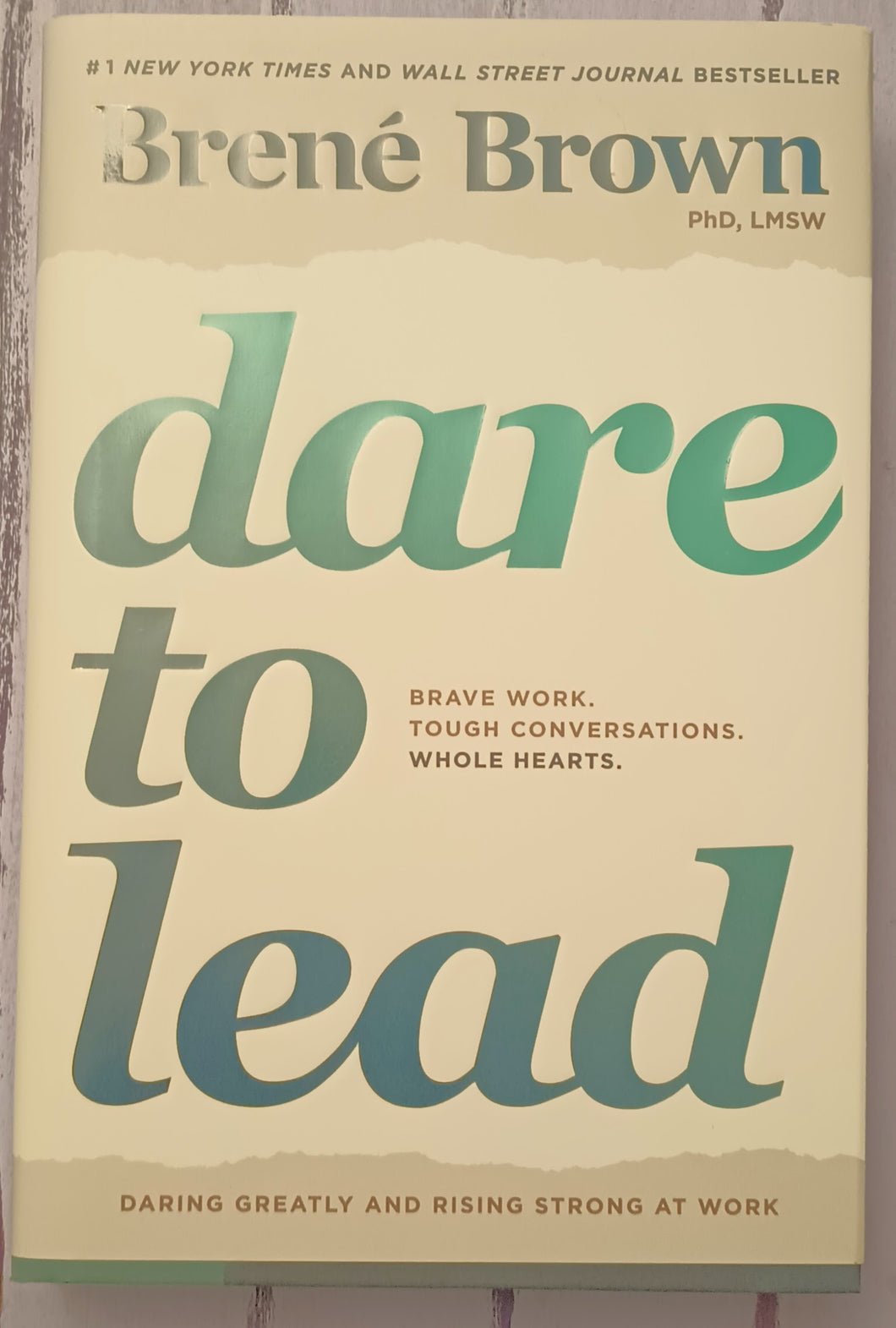 Dare to Lead: Brave Work. Tough Conversations. Whole Hearts.