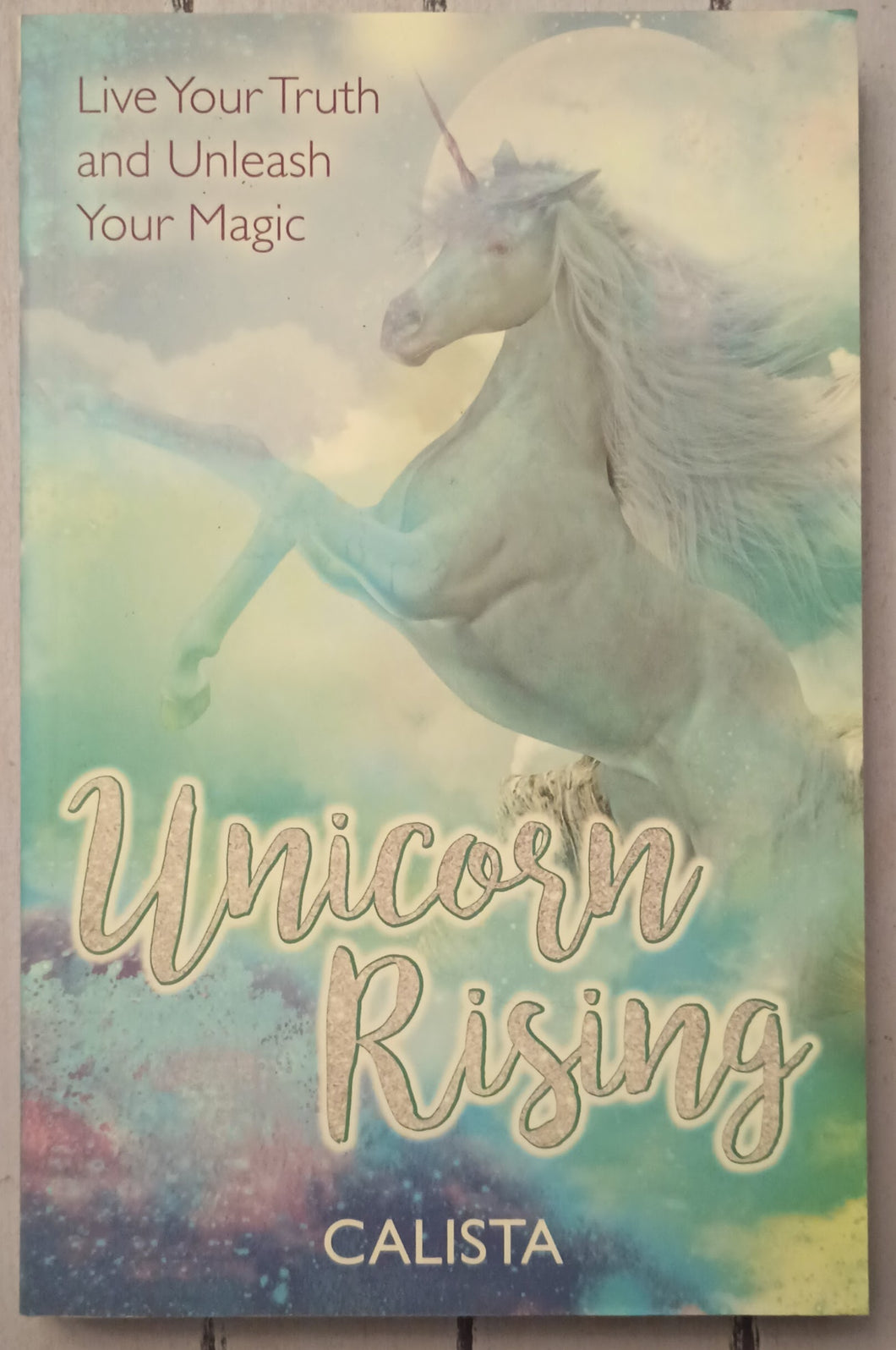 Unicorn Rising: Live Your Truth and Unleash Your Magic