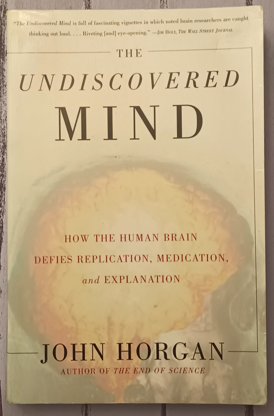 The Undiscovered Mind: How the Human Brain Defies Replication, Medication, and Explanation