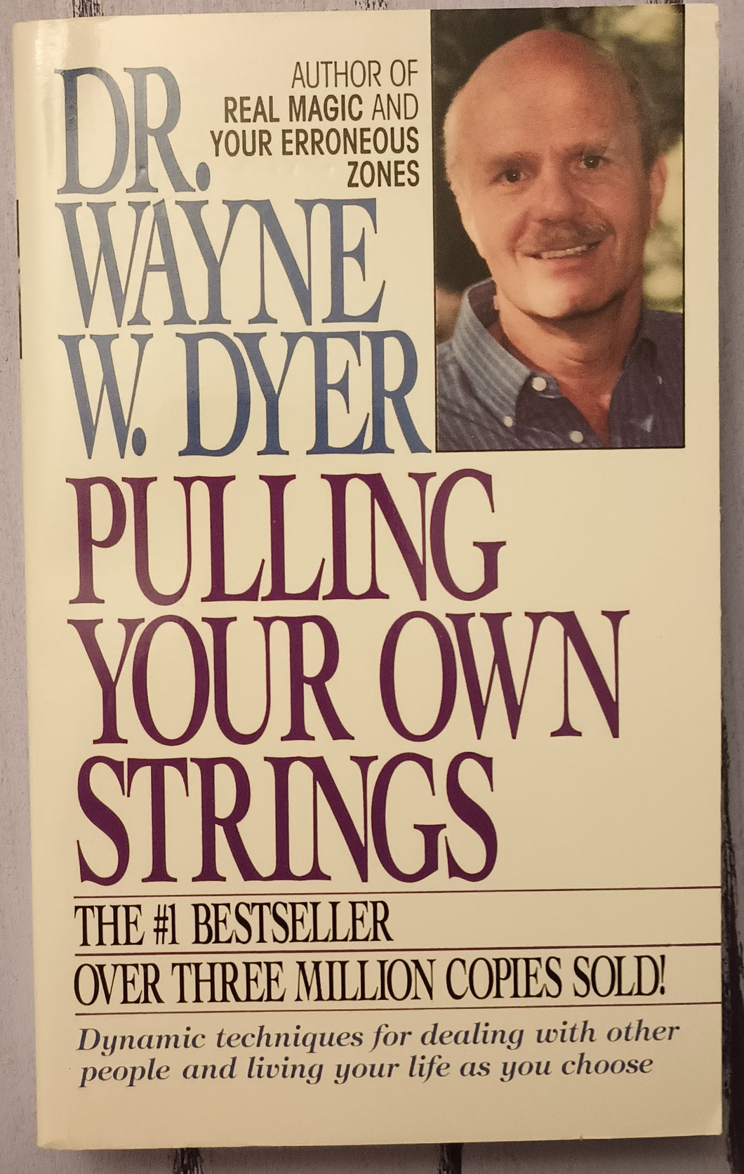 Pulling Your Own Strings: Dynamic Techniques for Dealing with Other People and Living Your Life As You Choose