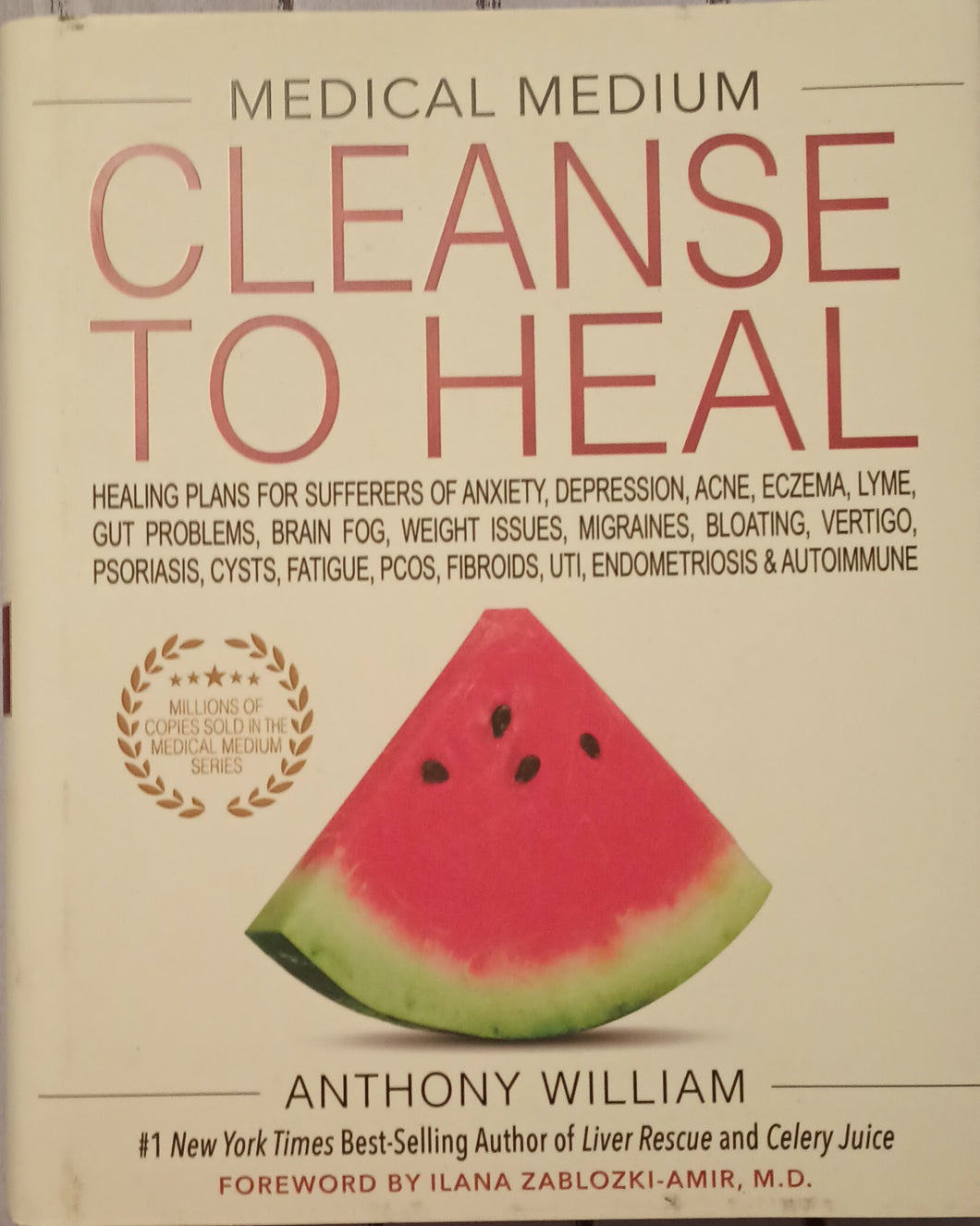 Medical Medium Cleanse to Heal: Healing Plans for Sufferers of Anxiety, Depression, Acne, Eczema, Lyme, Gut Problems, Brain Fog, Weight Issues, Migraines, Bloating, Vertigo, Psoriasis