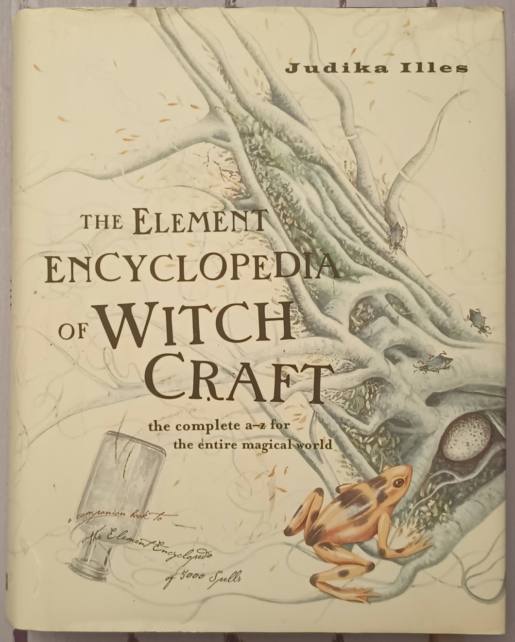 The Element Encyclopedia of Witchcraft: The Complete A–Z for the Entire Magical World