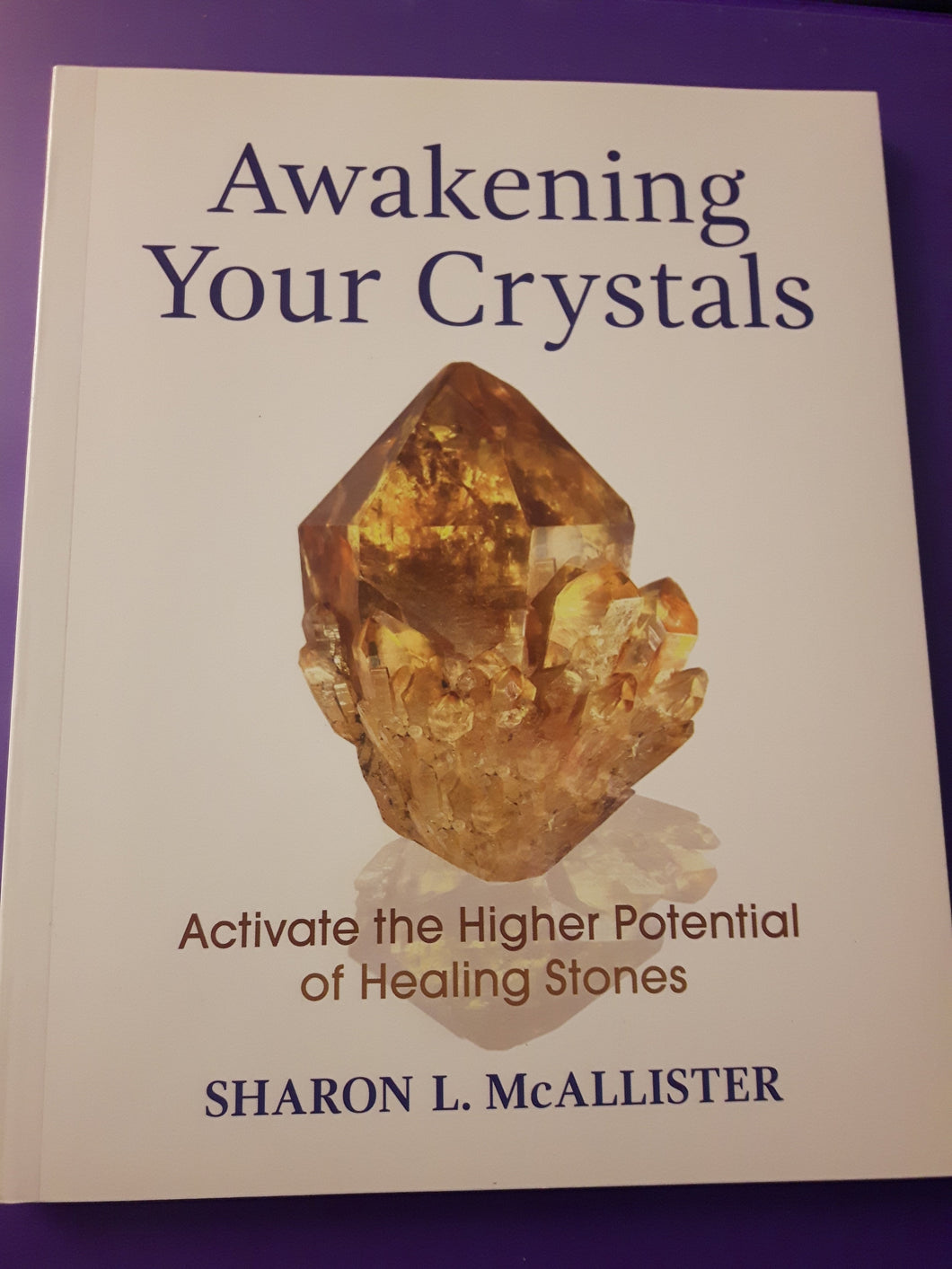 Awakening Your Crystals: Activate the Higher Potential of Healing Stones