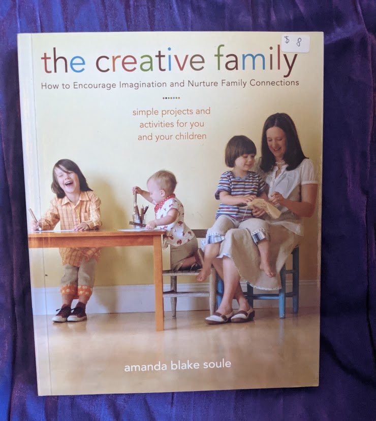 The Creative Family: How to Encourage Imagination and Nurture Family Connections